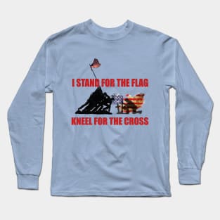 I STAND FOR THE FLAG, KNEEL FOR THE CROSS Long Sleeve T-Shirt